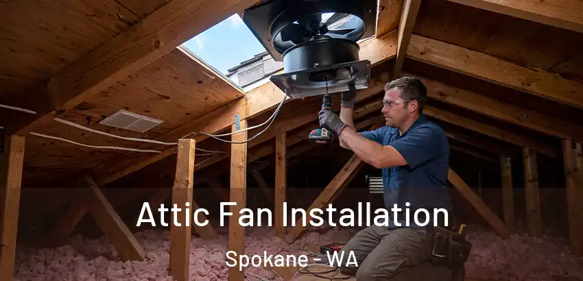  Attic Fan Installation Spokane - WA