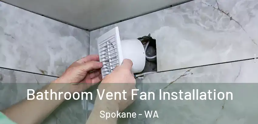 Bathroom Vent Fan Installation Spokane - WA