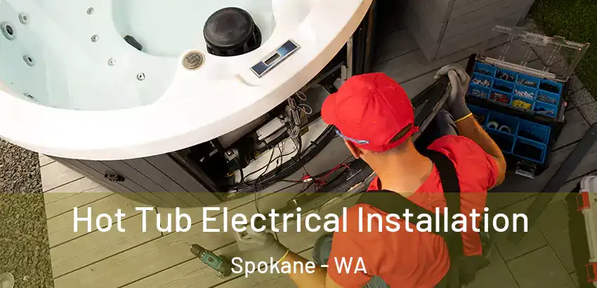 Hot Tub Electrical Installation Spokane - WA