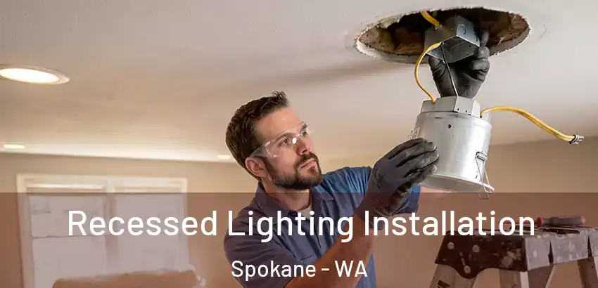 Recessed Lighting Installation Spokane - WA